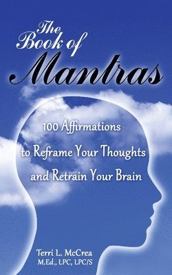 bokomslag The Book of Mantras: 100 Affirmations to Reframe Your Thoughts and Retrain Your Brain