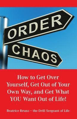 How to Get Over Yourself, Get Out of Your Own Way, and Get What You Want Out of Life! 1