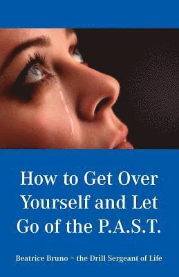 bokomslag How to Get Over Yourself and Let Go of the Past