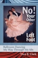 bokomslag No! Your Other Left Foot: Ballroom Dancing My Way Through My 60s