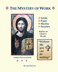 bokomslag The Mystery of Work: Saints, Popes, Mystics, Seculars Reflect on Christ's Words: 'Without Me You Can Do Nothing'