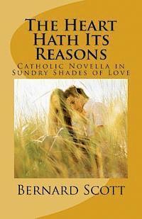 bokomslag The Heart Hath Its Reasons: Catholic Novella in Sundry Shades of Love (Ordered and Otherwise)