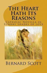 The Heart Hath Its Reasons: Catholic Novella in Sundry Shades of Love (Ordered and Otherwise) 1