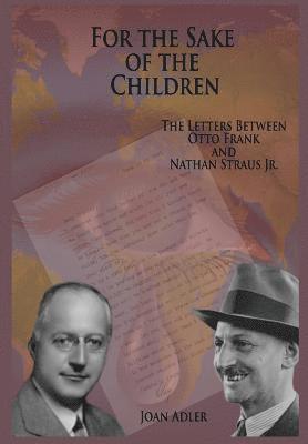 For the Sake of the Children: The Letters Between Otto Frank and Nathan Straus Jr. 1