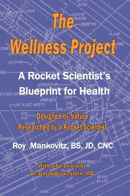 The Wellness Project - A Rocket Scientist's Blueprint for Health 1