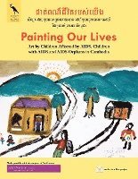 bokomslag Painting Our Lives: Art by Children Affected by AIDS, Children with AIDS and AIDS Orphans in Cambodia