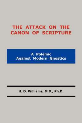 M.D. Williams, M. D. Ph. D. H. D. Williams, M. D. H. D. Williams - Attack on the Canon of Scripture, Häftad