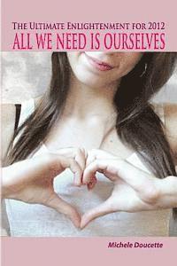 The Ultimate Enlightenment For 2012: All We Need Is Ourselves