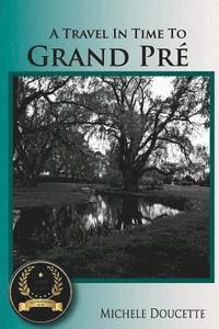 bokomslag A Travel in Time to Grand Pré: Second Edition
