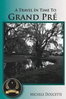 A Travel in Time to Grand Pré: Second Edition 1