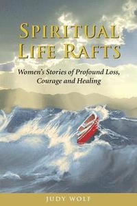 bokomslag Spiritual Life Rafts: Women's Stories of Profound Loss, Courage and Healing