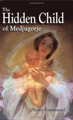 Emmanuel Maillard - The Hidden Child of Medjugorje, Häftad