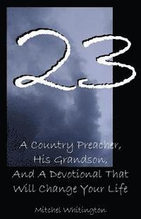 bokomslag 23: A Country Preacher, His Grandson, And A Devotional That Will Change Your Life