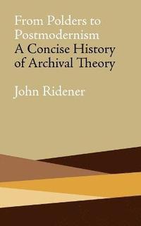 bokomslag From Polders to Postmodernism: A Concise History of Archival Theory