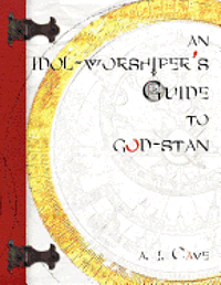 bokomslag An Idol-Worshiper's Guide to God-Stan: A Trilogy in 7 Parts: When Above