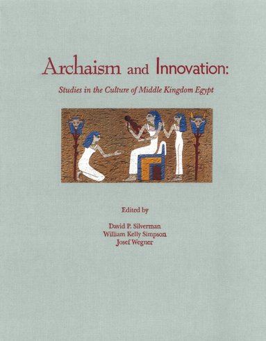 David Silverman, William Kelly Simpson, Josef Wegner - Archaism and Innovation, Inbunden