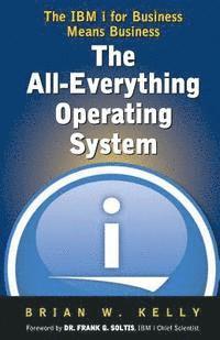 The All-Everything Operating System: IBM i for Business Means Business!!! 1