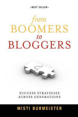 Misti Burmeister - From Boomers to Bloggers: Success Strategies Across Generations, Inbunden