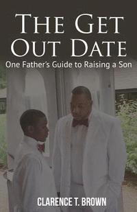bokomslag The Get Out Date: One Father's Guide to Raising a Son
