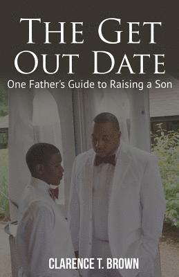 The Get Out Date: One Father's Guide to Raising a Son 1