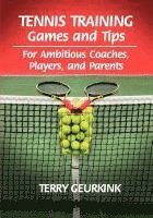 Tennis Training Games and Tips for Ambitious Coaches, Players, and Parents