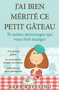 bokomslag J'ai bien mérité ce petit gâteau (et autres mensonges qui vous font manger): Une ressource chrétienne sur la perte de poids