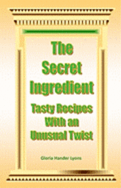 The Secret Ingredient: Tasty Recipes With An Unusual Twist 1