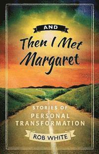 And Then I Met Margaret: Stories of Ordinary Gurus I've Met 1