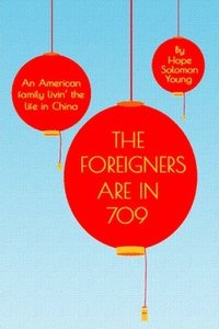 bokomslag The Foreigners Are In 709: An American Family Livin' the Life in China