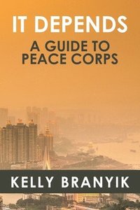 bokomslag It Depends: A Guide to Peace Corps