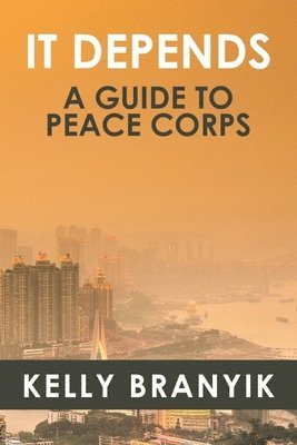 It Depends: A Guide to Peace Corps 1