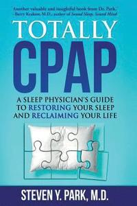 bokomslag Totally CPAP: A Sleep Physician's Guide to Restoring Your Sleep and Reclaiming Your Life