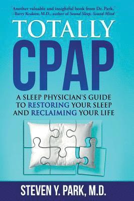 Totally CPAP: A Sleep Physician's Guide to Restoring Your Sleep and Reclaiming Your Life 1