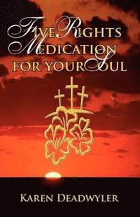 bokomslag Five Rights Medication for your Soul
