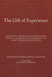 bokomslag "The Gift Of Experience": Excerpts from conversations with 21 Men With hemophilia and their caregivers