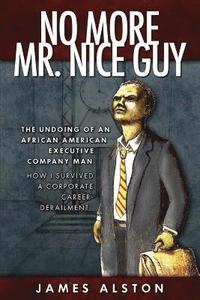 bokomslag No More Mr. Nice guy: The Undoing of an African American How I Survived a Corporate Career Derailment