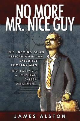 bokomslag No More Mr. Nice guy: The Undoing of an African American How I Survived a Corporate Career Derailment