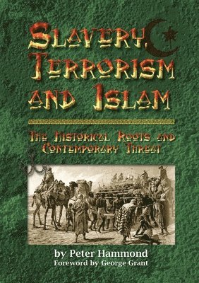 Slavery, Terrorism and Islam - The Historical Roots and Contemporary Threat 1