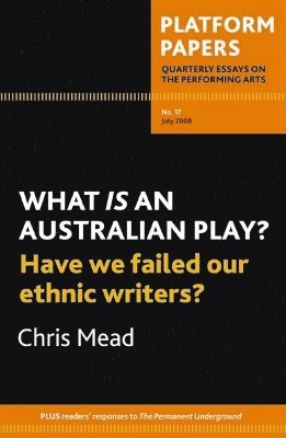 Platform Papers 17: What is an Australian Play? Have We Failed Our Ethnic Writers? 1
