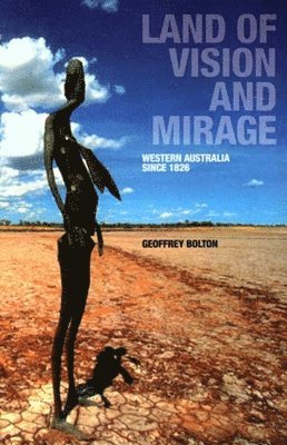 Geoffrey Bolton - Land of Vision and Mirage: Western Australia Since 1826, Häftad