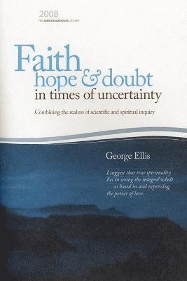 George Ellis - Faith Hope & Doubt in Times of Uncertainty, Häftad
