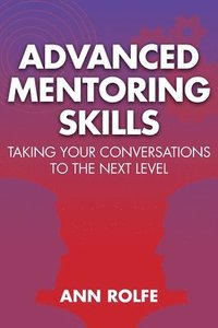 bokomslag Advanced Mentoring Skills - Taking Your Conversations to the Next Level