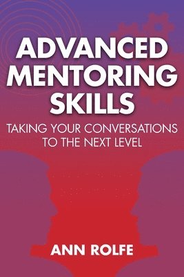 bokomslag Advanced Mentoring Skills - Taking Your Conversations to the Next Level