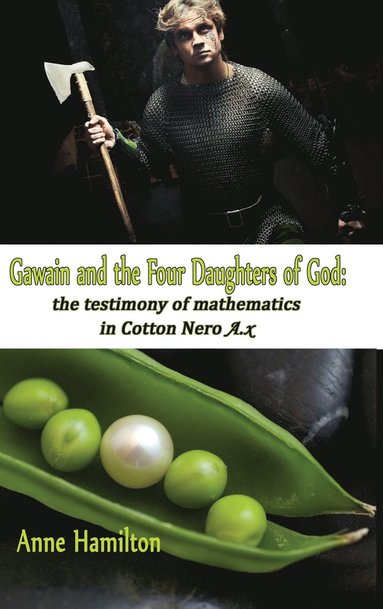 Anne Hamilton - Gawain and the Four Daughters of God: The Testimony of Mathematics in Cotton Nero A.x, Inbunden