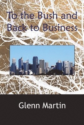 Glenn Martin - To the Bush and Back to Business, Häftad