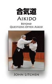 bokomslag Aikido Beyond Questions Often Asked