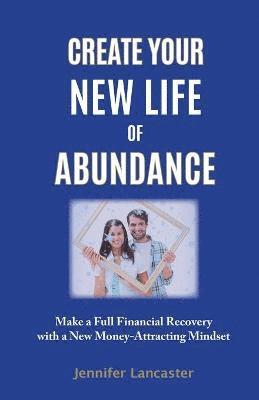 Jennifer Lancaster - Create your New Life of Abundance, Häftad