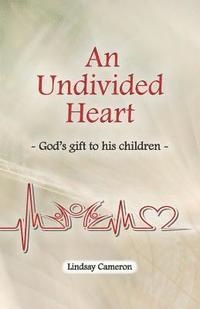 bokomslag An Undivided Heart: - God's gift to his children -