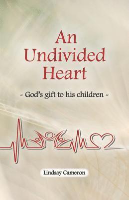 An Undivided Heart: - God's gift to his children - 1