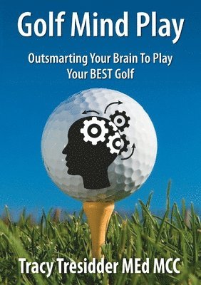 Golf Mind Play;Outsmarting Your Brain to Play Your Best Golf 1